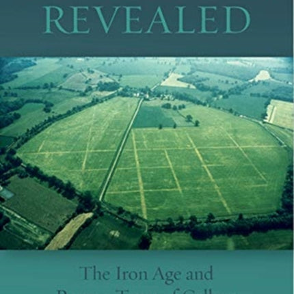 Silchester Revealed: The Iron Age and Roman Town of Calleva