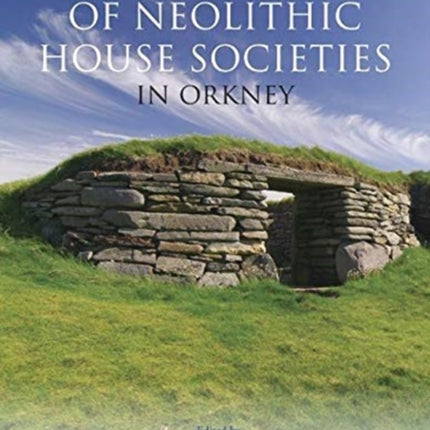 The Development of Neolithic House Societies in Orkney