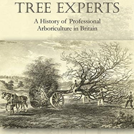 The Tree Experts: A History of Professional Arboriculture in Britain