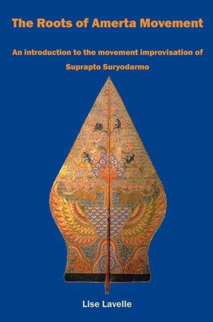 The Roots of Amerta Movement: An introduction to the movement improvisation of Suprapto Suryodarmo