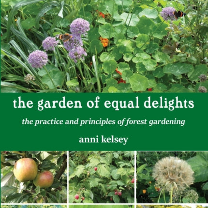 the garden of equal delights: the practice and principles of forest gardening