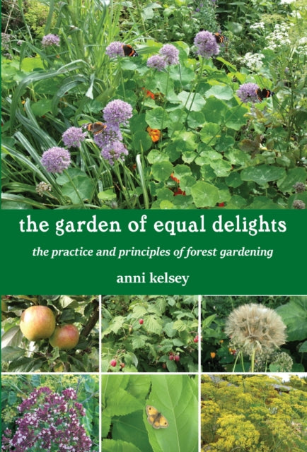 the garden of equal delights: the practice and principles of forest gardening