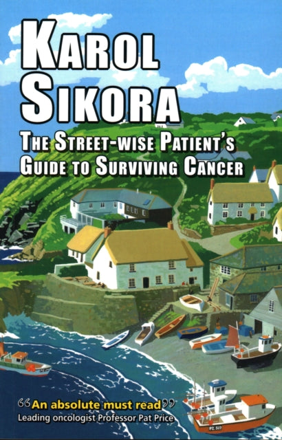 Street-Wise Patient's Guide to Surviving Cancer: How to be an Active, Organised, Informed, and Welcomed Patient