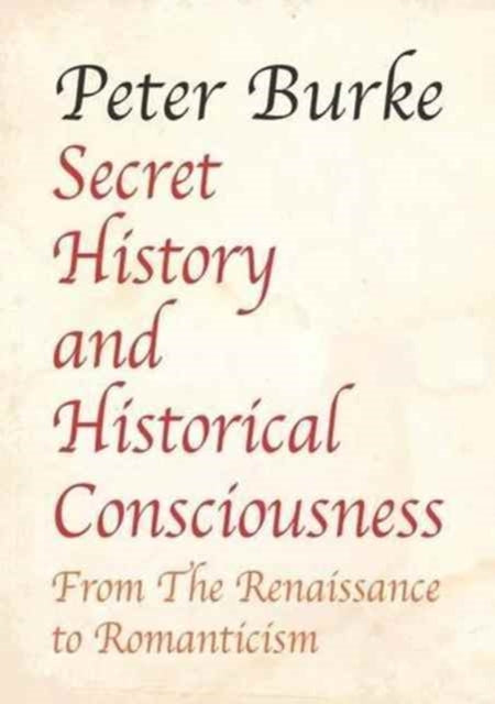 Secret History and Historical Consciousness From Renaissance to Romantic