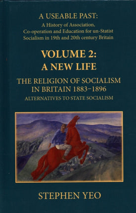 A New Life, the Religion of Socialism in Britain, 1883-1896: Alternatives to State Socialism