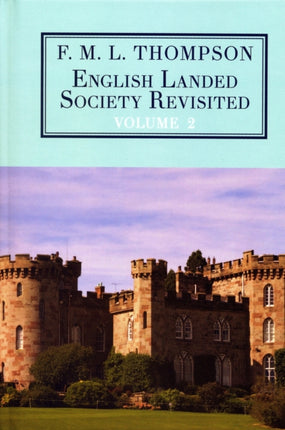 English Landed Society Revisited: The Collected Papers of F.M.L. Thompso: Volume 2