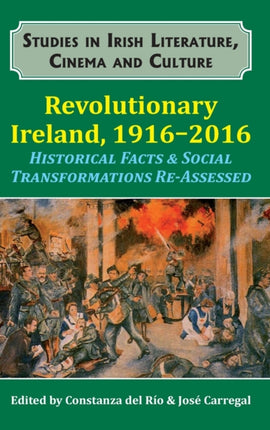 Revolutionary Ireland, 1916-2016: Historical Facts & Social Transformations Re-Assessed