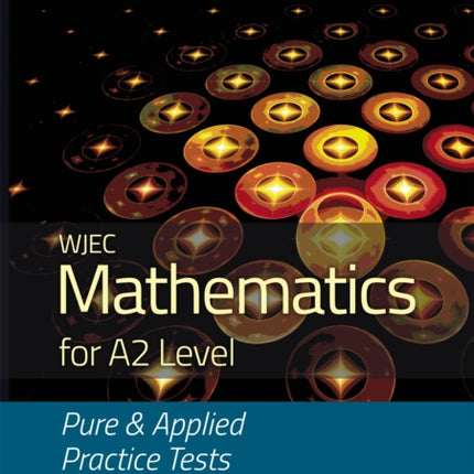 WJEC Mathematics for A2 Level: Pure and Applied Practice Tests