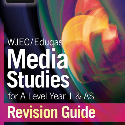 WJEC/Eduqas Media Studies for A Level AS and Year 1 Revision Guide