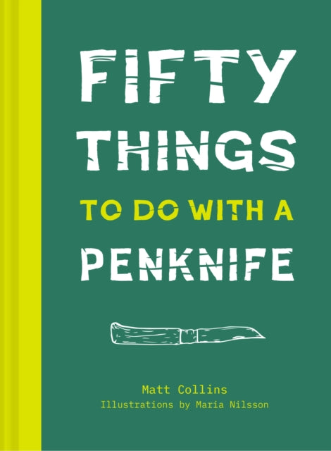 Fifty Things to Do with a Penknife: The whittler's guide to life