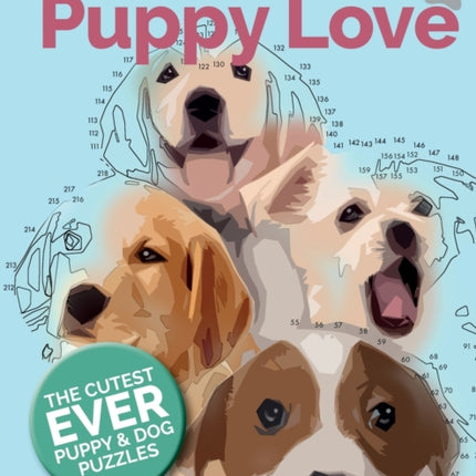 Puppy Love Dot To Dot: The Cutest Ever Puppy & Dog Dot To Dot Puzzle Book