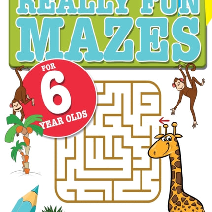 Really Fun Mazes For 6 Year Olds: Fun, brain tickling maze puzzles for 6 year old children