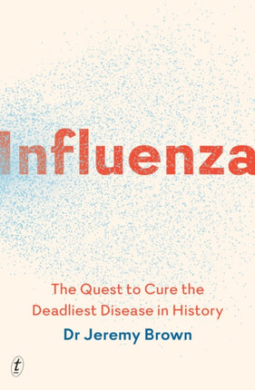 Influenza: The Quest to Cure the Deadliest Disease in History