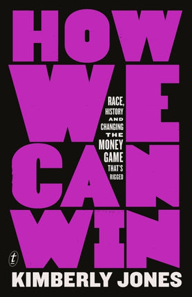 How We Can Win: Race, History and Changing the Money Game That's Rigged