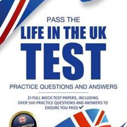 Pass the Life in the UK Test: Practice Questions and Answers with 21 Full Mock Tests