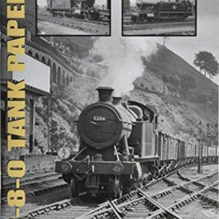 THE 2-8-0 TANK PAPERS: 4200 AND 5200 2-8-0TS AND 4200-4299, 5200-5294