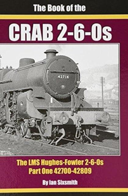 THE BOOK OF THE CRABS - PART ONE: THE LMS HUGHES-FOWLER 2-6-0S - PART ONE 42700-42809