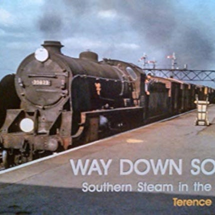 WAY DOWN SOUTH: SOUTHERN STEAM IN THE SIXTIES