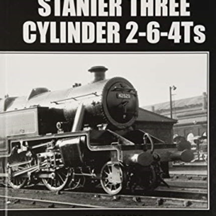 THE: BOOK OF THE STANIER THREE CYLINDER 2-6-4Ts 42500-42536