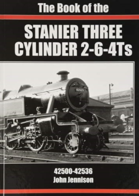 THE: BOOK OF THE STANIER THREE CYLINDER 2-6-4Ts 42500-42536