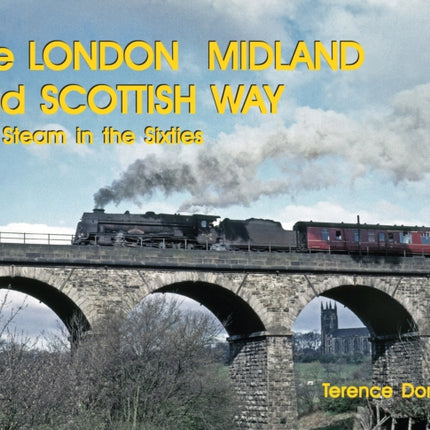 THE LONDON MIDLAND AND SCOTTISH WAY: LMS STEAM IN THE SIXTIES