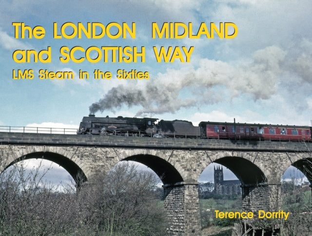 THE LONDON MIDLAND AND SCOTTISH WAY: LMS STEAM IN THE SIXTIES