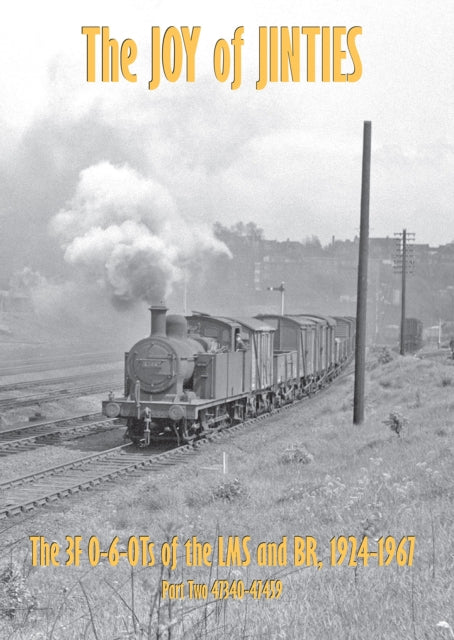 THE JOY OF JINTIES: PART TWO - THE 3F 0-6-0Ts OF THE LMS AND BR 1924-1967 - 47340-47459