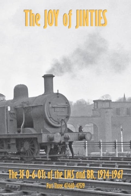 THE JOY OF JINTIES: THE 3F 0-6-0Ts of the LMS AND BR 1924 -1967