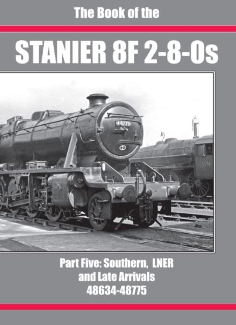 THE BOOK OF THE STANIER 8F 2-8-0s: PART 5