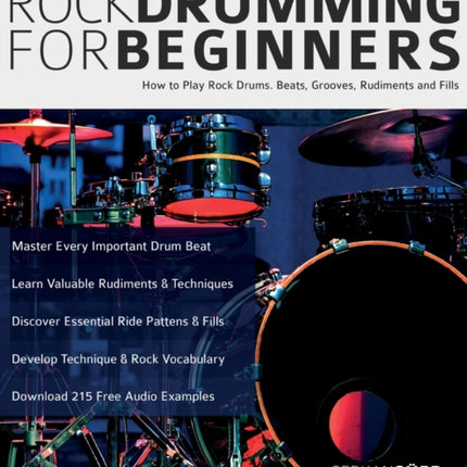 Rock Drumming for Beginners: How to Play Rock Drums for Beginners. Beats, Grooves and Rudiments (Learn to Play Drums)