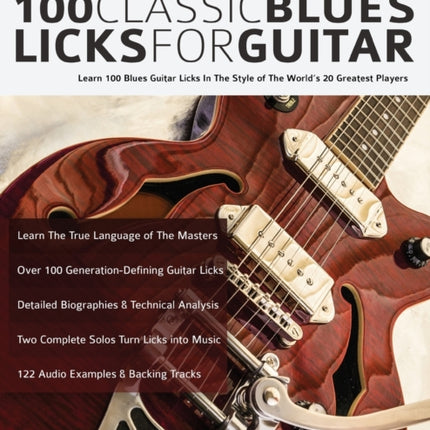 100 classic blues licks for guitar: Learn 100 Blues Guitar Licks In The Style Of The World’s 20 Greatest Players