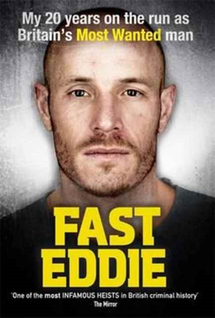 Fast Eddie: My 20 Years on the Run as Britain's Most Wanted Man