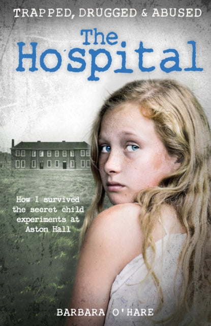 The Hospital: How I survived the secret child experiments at Aston Hall