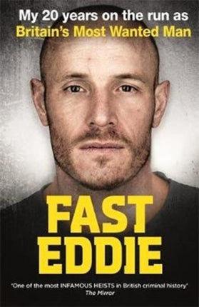 Fast Eddie: My 20 Years on the Run as Britain's Most Wanted Man