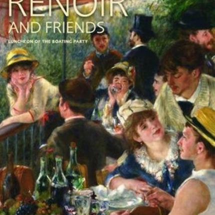 Renoir and Friends: Luncheon of the Boating Party