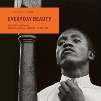 Everyday Beauty: Photographs from the National Museum of African American History and Culture