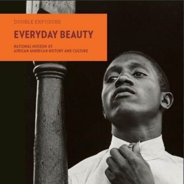 Everyday Beauty: Photographs from the National Museum of African American History and Culture