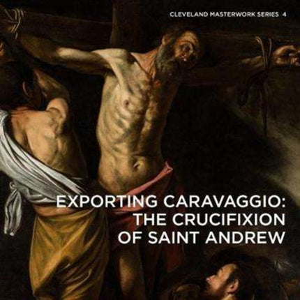 Exporting Caravaggio: The Crucifixion of Saint Andrew