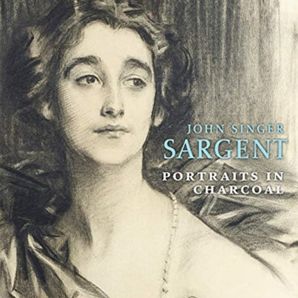 John Singer Sargent: Portraits in Charcoal