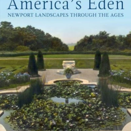 America's Eden: Newport Landscapes  through the Ages