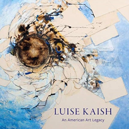 Luise Kaish: An American Art Legacy