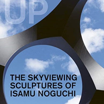 Looking Up: The Skyviewing Sculptures of Isamu Noguchi