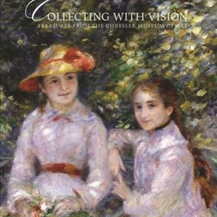 Collecting With Vision: Treasures from the Chrysler Museum of Art