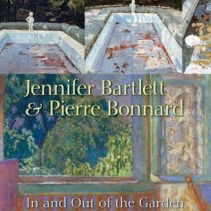 Jennifer Bartlett & Pierre Bonnard: In and Out of the Garden