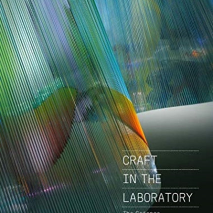 Craft in the Laboratory: The Science of Making Things