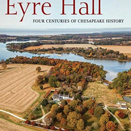 The Material World of Eyre Hall: Revealing Four Centuries of Chesapeake History