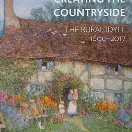 Creating the Countryside: The Rural Idyll