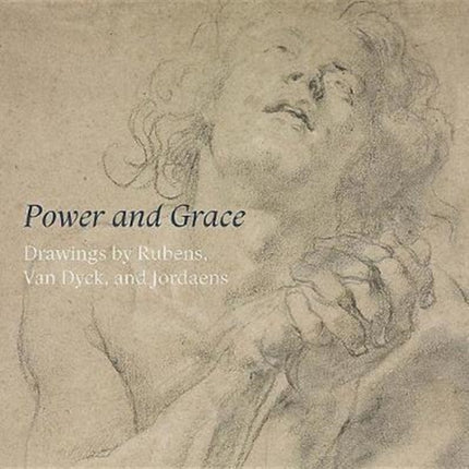 Power and Grace: Drawings by Rubens, Van Dyck,
