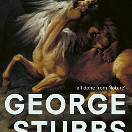 George Stubbs: 'All Done from Nature'