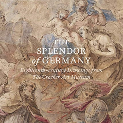 The Splendor of Germany: Eighteenth-Century Drawings from the Crocker Art Museum